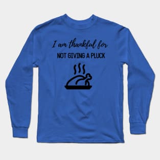 Thanksgiving T-shirt, I am thankful for not giving a pluck Long Sleeve T-Shirt